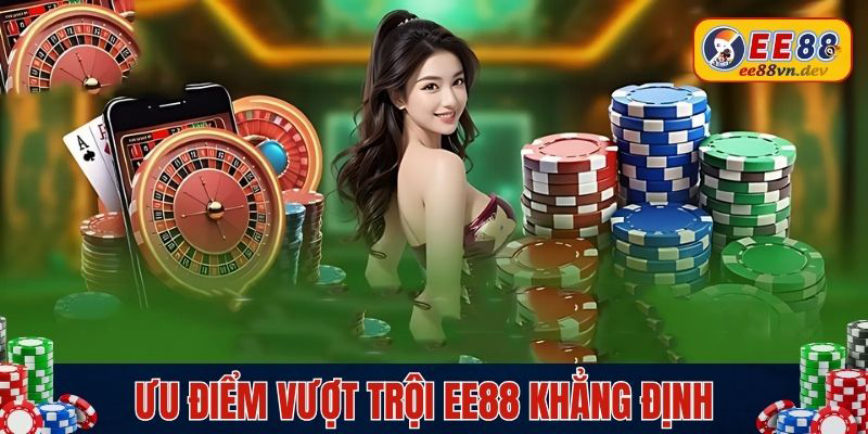 Ưu điểm vượt trội nhà cái EE88 khẳng định