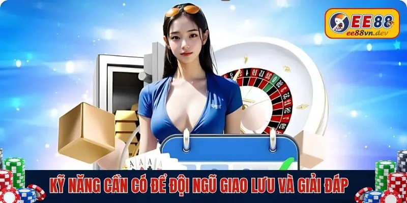 Kỹ năng cần có để đội ngũ giao lưu và giải đáp